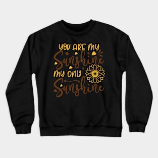 you are my sunghine my only sunghine Crewneck Sweatshirt